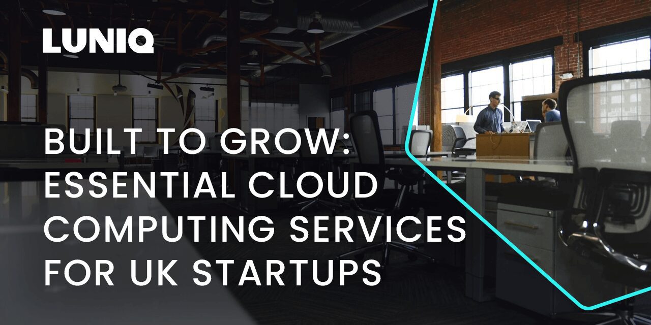 Built to Grow: Essential Cloud Computing Services for UK Startups